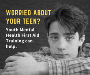 Worried about your teen. Take Youth Mental Health First Aid